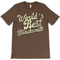 Worlds Best Blacksmith Perfect Present For Mother T-shirt | Artistshot