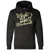 Worlds Best Blacksmith Perfect Present For Mother Champion Hoodie | Artistshot