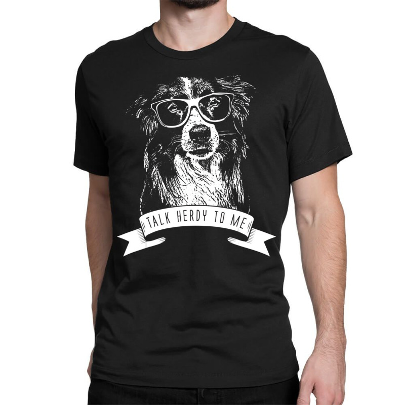 Border Collie Funny Talk Herdy To Me T Shirt Classic T-shirt by mckitrickfxuk | Artistshot