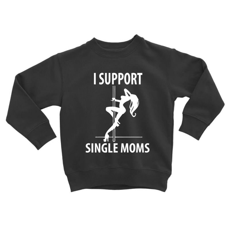 I Support Single Moms V8 Toddler Sweatshirt | Artistshot