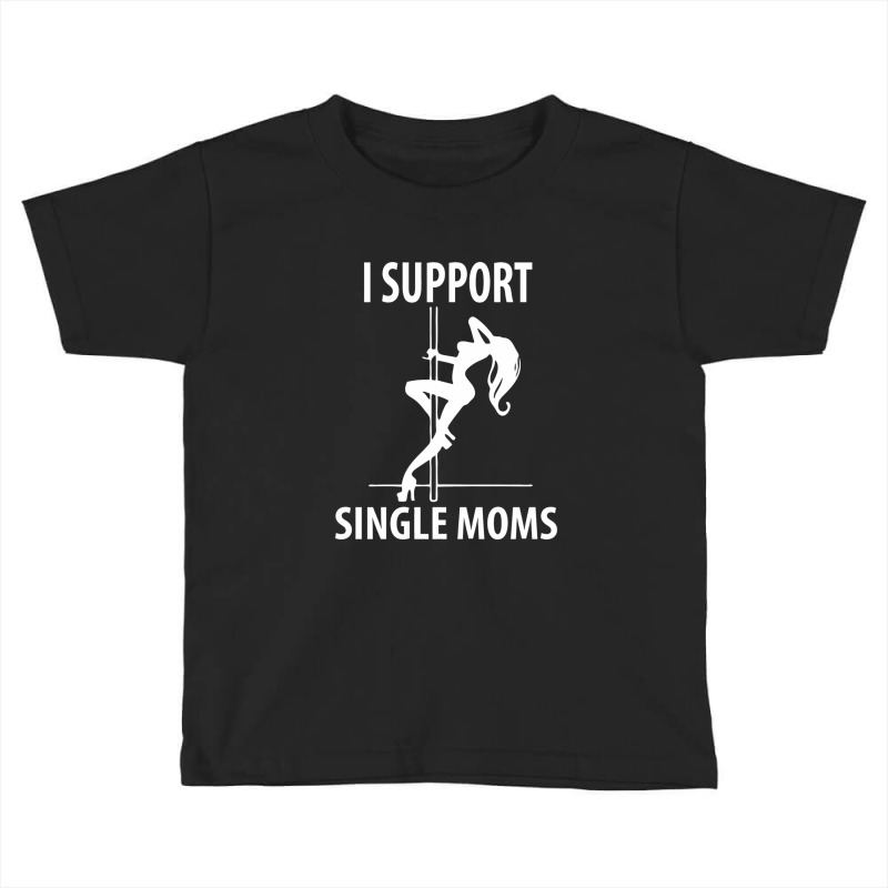 I Support Single Moms V8 Toddler T-shirt | Artistshot