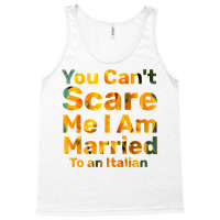 You Can't Scare Me I Am Married To An Italian 1 Tank Top | Artistshot