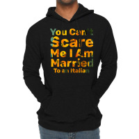 You Can't Scare Me I Am Married To An Italian 1 Lightweight Hoodie | Artistshot