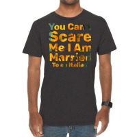 You Can't Scare Me I Am Married To An Italian 1 Vintage T-shirt | Artistshot