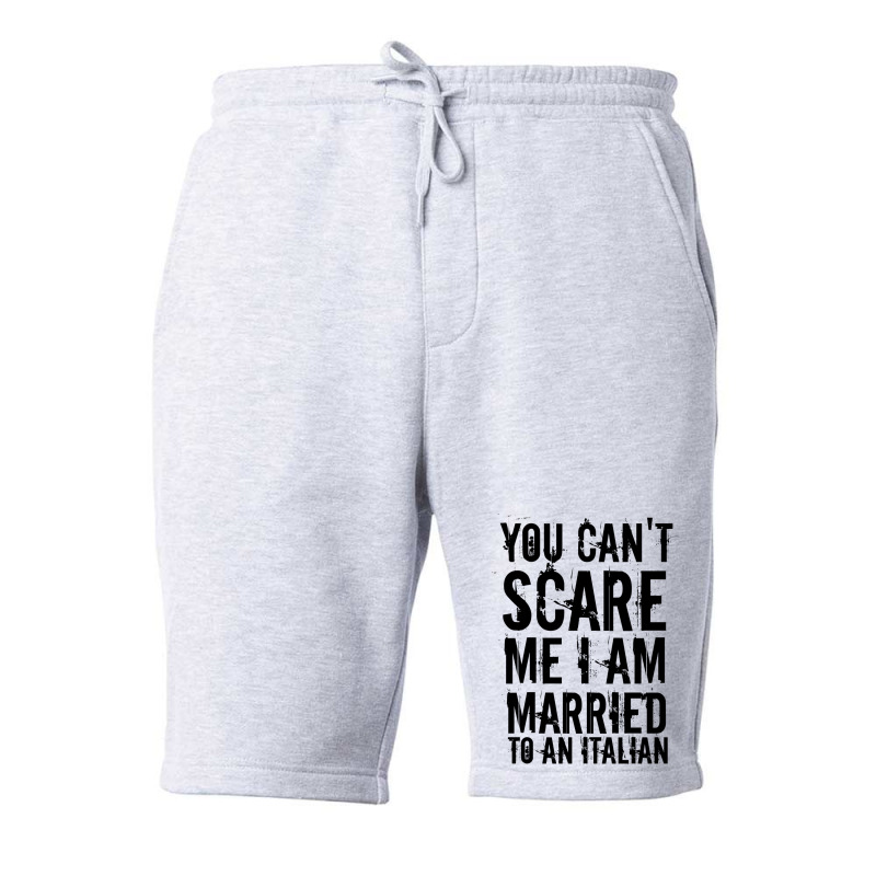 You Can't Scare Me I Am Married To An Italian 3 Fleece Short by afzalykamitoi | Artistshot