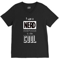 I Was A Nerd Before It Was Cool  Pop Culture Font V-neck Tee | Artistshot