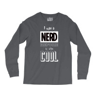 I Was A Nerd Before It Was Cool  Pop Culture Font Long Sleeve Shirts | Artistshot