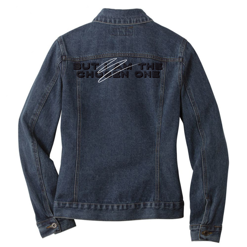 But I Am The Chosen One Ladies Denim Jacket by heathybatevam | Artistshot