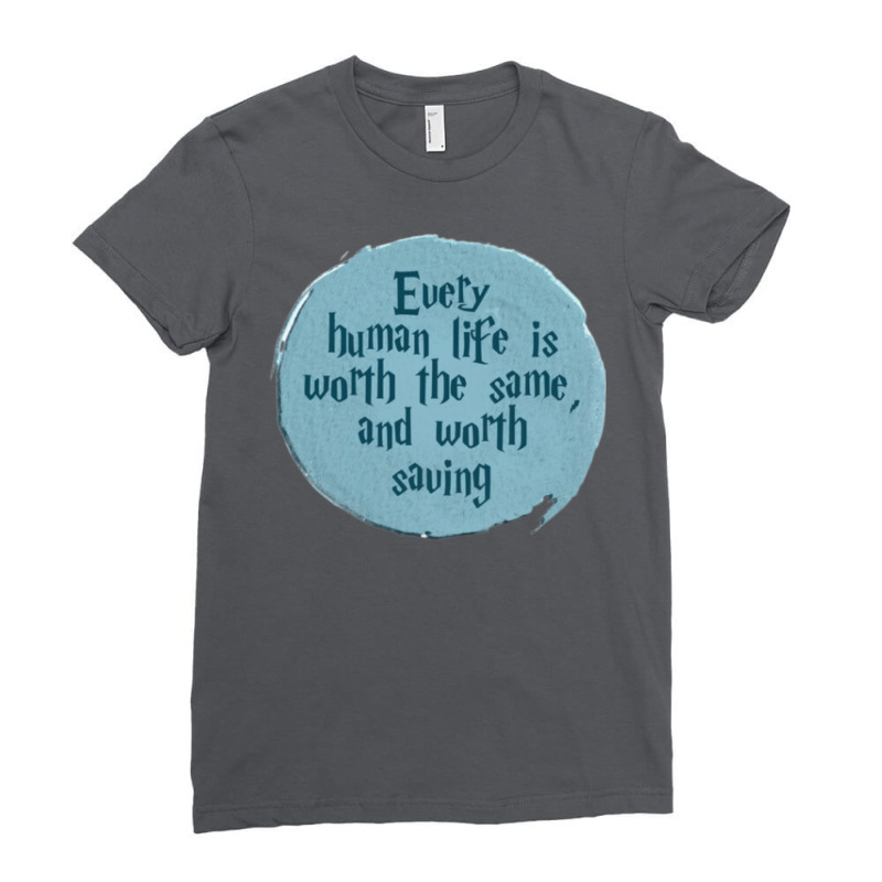 Every Human Life Is Worth Ladies Fitted T-Shirt by yojofairsm | Artistshot