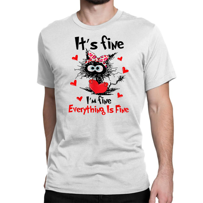 Its Fine Funny Cat Classic T-shirt | Artistshot