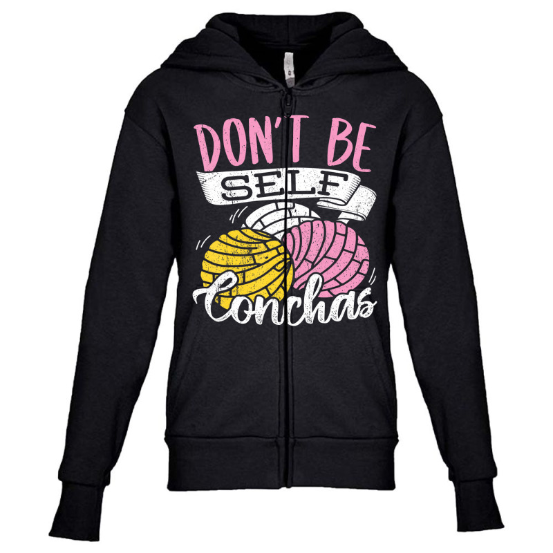 Don't Be Self Conchas   Mexican Bread T Shirt Youth Zipper Hoodie by deettablancato | Artistshot