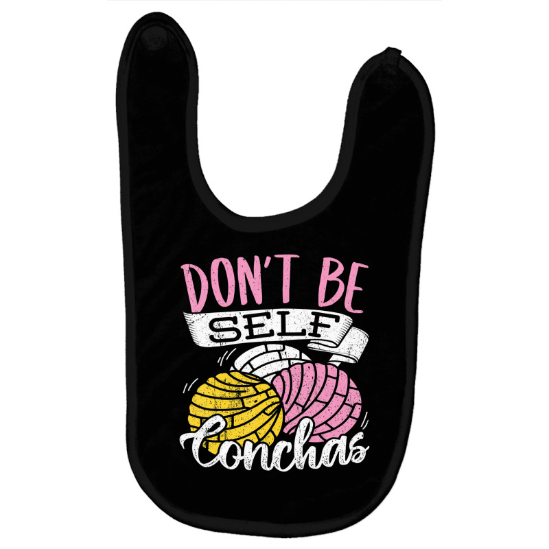 Don't Be Self Conchas   Mexican Bread T Shirt Baby Bibs by deettablancato | Artistshot