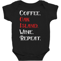 Coffee Oak Island Wine Repeat Funny Oak Island T S Baby Bodysuit | Artistshot