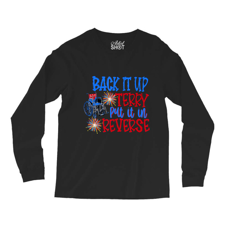 Back Up Terry Put It In Reverse 4th Of July Firewo Long Sleeve Shirts | Artistshot