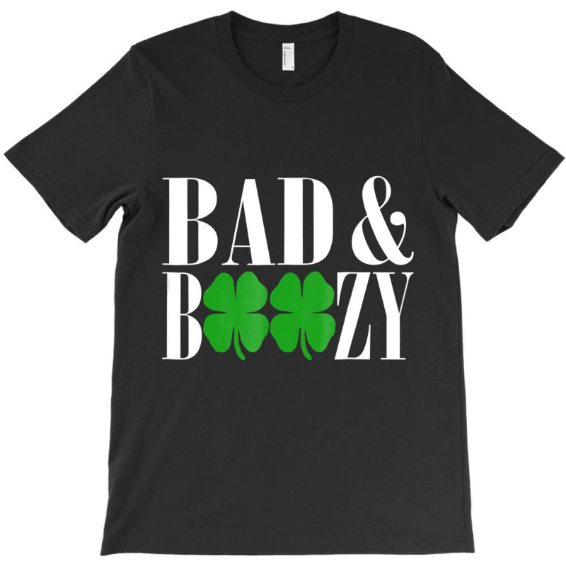 Bad And Boozy Funny St Patricks Day Green Luck T S T-shirt | Artistshot