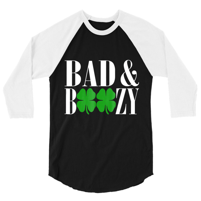 Bad And Boozy Funny St Patricks Day Green Luck T S 3/4 Sleeve Shirt | Artistshot