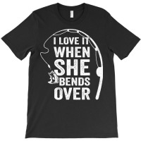 Funny Fishing Shirts For Men, I Love It When She B T-shirt | Artistshot