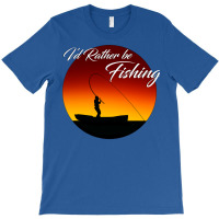 Id Rather Be Fishing Quote T-shirt | Artistshot