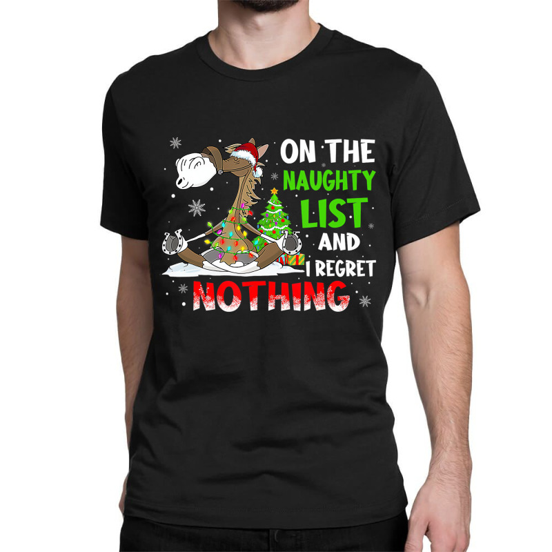 On The Naughty List And I Regret Nothing Horse Chr Classic T-shirt | Artistshot