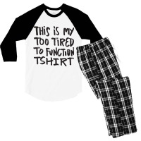 This Is My Too Tired To Function Tshirt   Funny Hu Men's 3/4 Sleeve Pajama Set | Artistshot