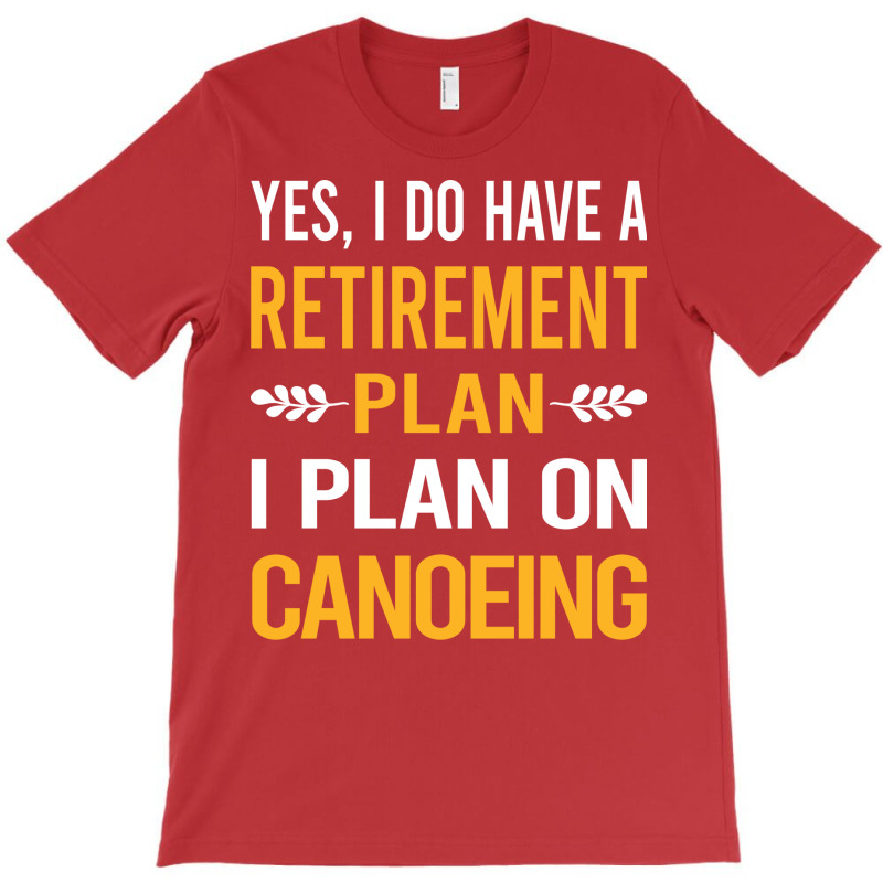 Funny My Retirement Plan Canoeing Canoe Gift T-shirt | Artistshot