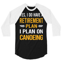 Funny My Retirement Plan Canoeing Canoe Gift 3/4 Sleeve Shirt | Artistshot