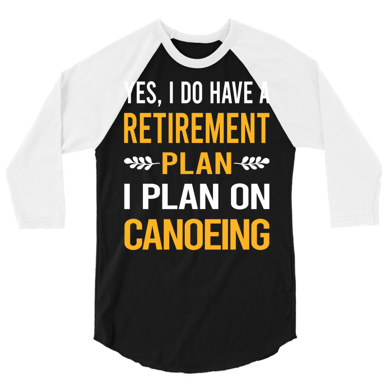 Funny My Retirement Plan Canoeing Canoe Gift 3/4 Sleeve Shirt | Artistshot