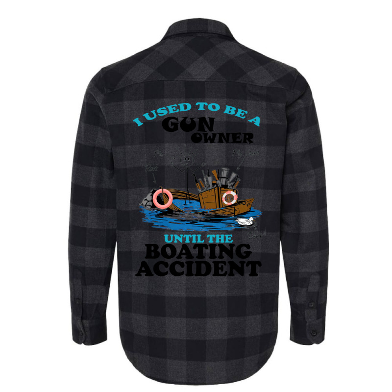 I Used To Be A Gun Owner Until The Boating Acciden Flannel Shirt | Artistshot