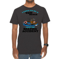 I Used To Be A Gun Owner Until The Boating Acciden Vintage T-shirt | Artistshot