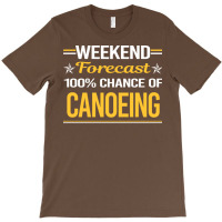 Weekend Forecast 100 Canoeing Canoe Green T-shirt | Artistshot