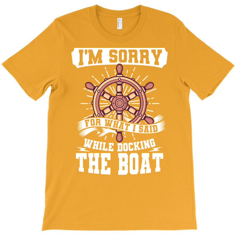 Im Sorry While Docking The Boat Funny T-shirt | Artistshot