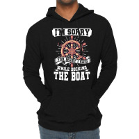 Im Sorry While Docking The Boat Funny Lightweight Hoodie | Artistshot