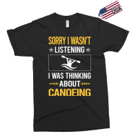 Sorry I Was Not Listening Canoeing Canoe 80s Exclusive T-shirt | Artistshot