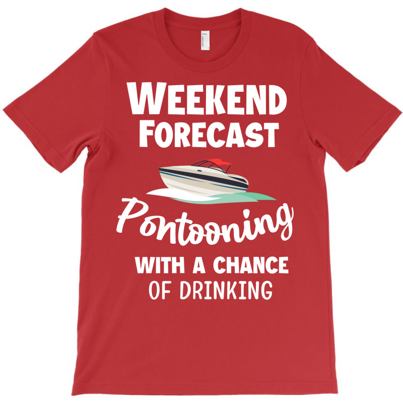 Weekend Forecast Pontooning Pontoon Boat Funny Boa T-shirt | Artistshot