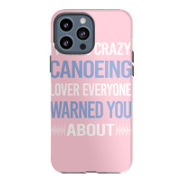 Funny Crazy Lover Canoeing Canoe Travel Iphone 13 Pro Max Case | Artistshot