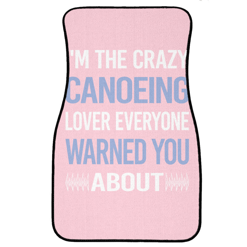 Funny Crazy Lover Canoeing Canoe Travel Front Car Mat | Artistshot