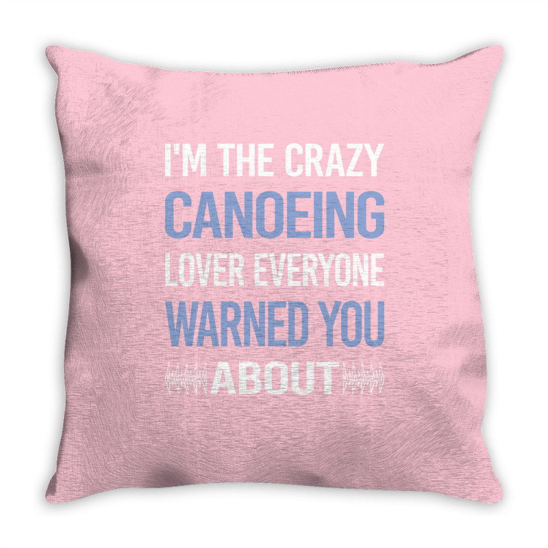 Funny Crazy Lover Canoeing Canoe Travel Throw Pillow | Artistshot