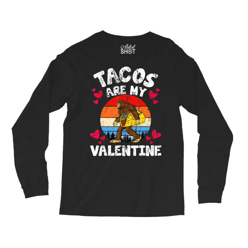 Tacos Are My Valentine Funny Valentine's Day Bigfo Long Sleeve Shirts | Artistshot