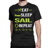 Funny Eat Sleep Repeat Sailing Sailor Nostalgia Classic T-shirt | Artistshot