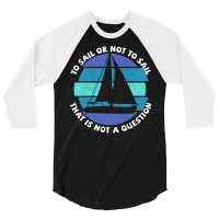 Sailing To Sail Or Not To Sail That Is Not A Quest 3/4 Sleeve Shirt | Artistshot