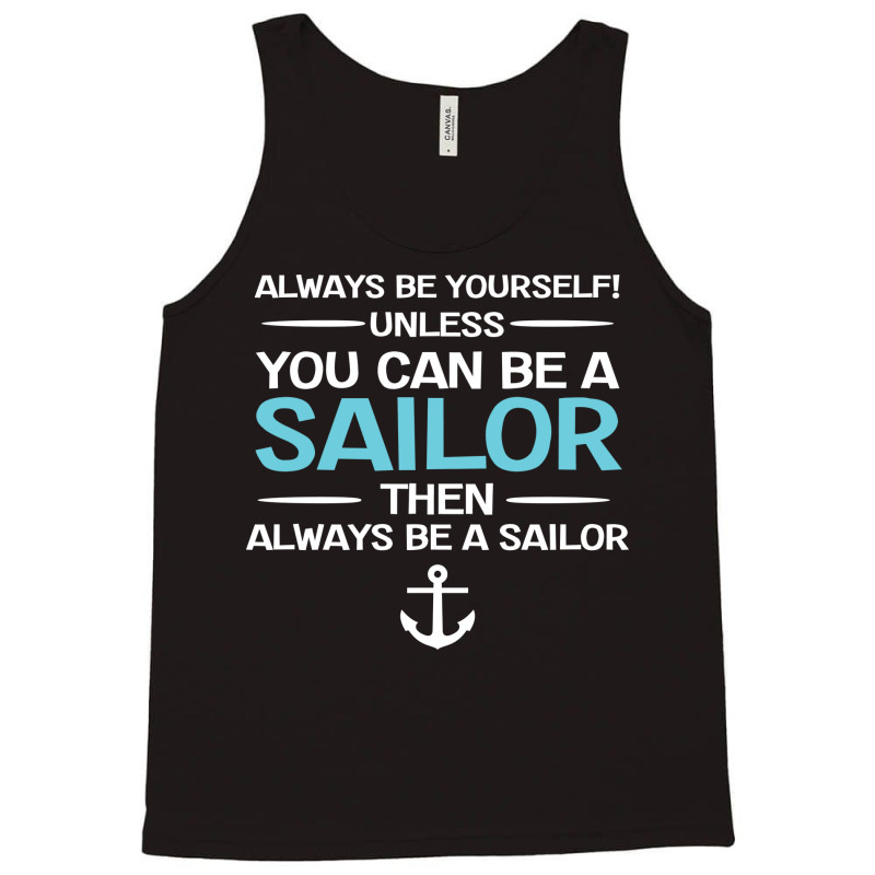 Sailing Always Be Yourself Unless You Can Be A Sai Tank Top | Artistshot