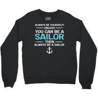 Sailing Always Be Yourself Unless You Can Be A Sai Crewneck Sweatshirt | Artistshot