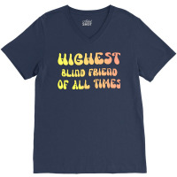 Highest Blind Friend Of All Times Gift For The Vis V-neck Tee | Artistshot