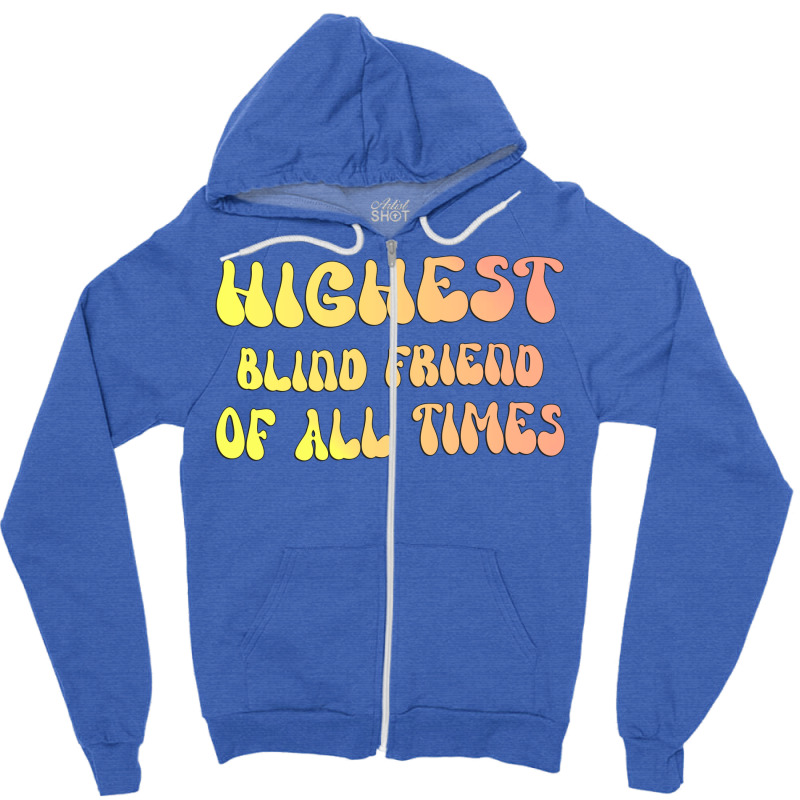 Highest Blind Friend Of All Times Gift For The Vis Zipper Hoodie | Artistshot