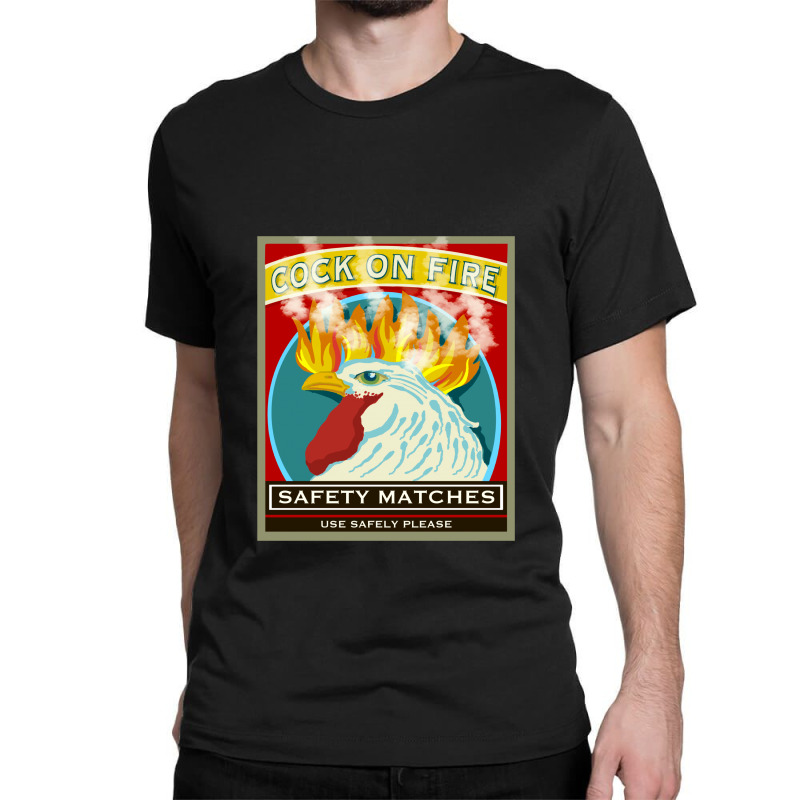 Safety Matches Cock On Fire! Classic T-shirt by BullShirtCo | Artistshot