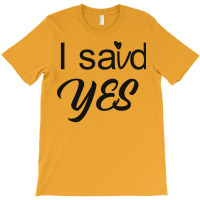 I Said Yes Love T-shirt | Artistshot