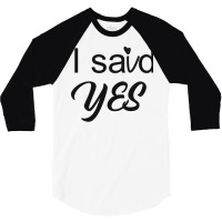 I Said Yes Love 3/4 Sleeve Shirt | Artistshot