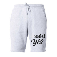 I Said Yes Love Fleece Short | Artistshot