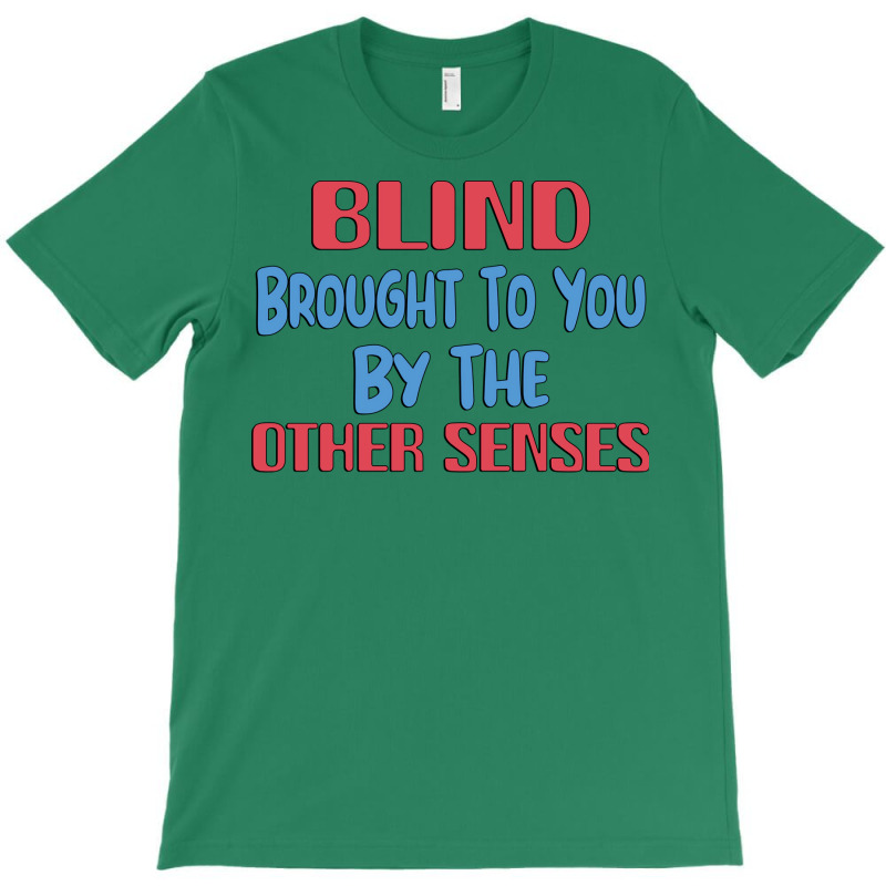 Blind Brought To You By The Other Senses Gift For T-shirt | Artistshot