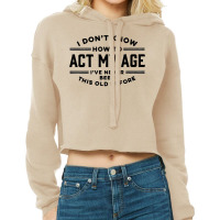 Funny Old People Sayings I Don't Know How To Act M Cropped Hoodie | Artistshot